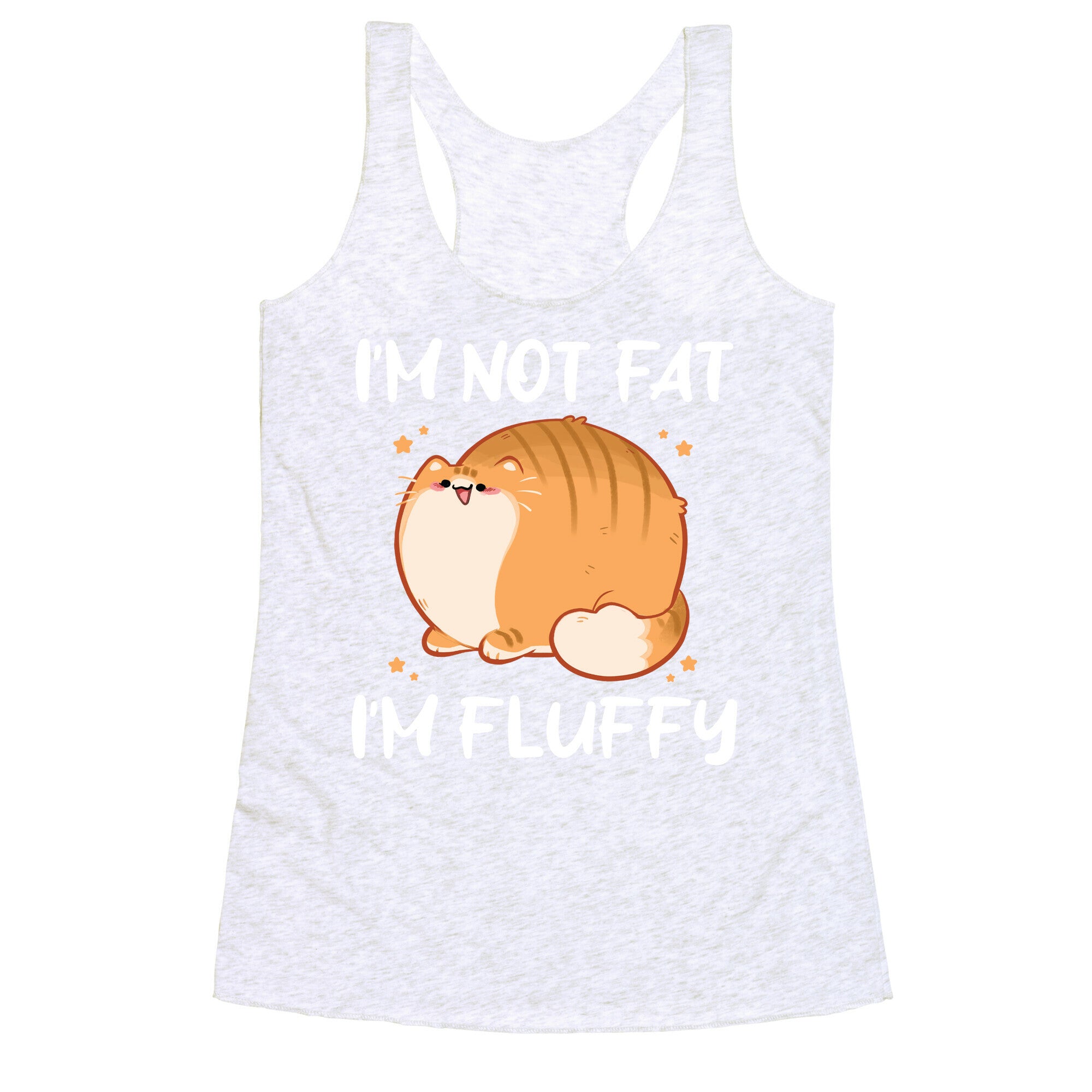 I'm Not Fat, I'm Fluffy Racerback Tank